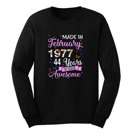 Made In February 1977 My Birthday 44 Years Of Being Awesome Long Sleeve