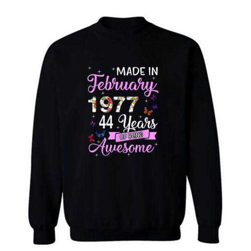 Made In February 1977 My Birthday 44 Years Of Being Awesome Sweatshirt