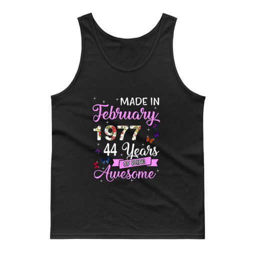 Made In February 1977 My Birthday 44 Years Of Being Awesome Tank Top
