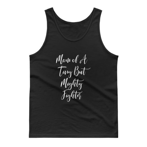Mom Of A Tiny But Mighty Fighter Tank Top