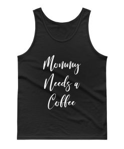Mommy Needs A Coffee Tank Top