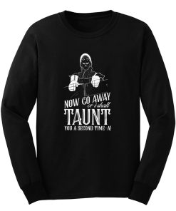 Monty Python And The Holy Grail Now Go Away Taunt Movie Quote Long Sleeve