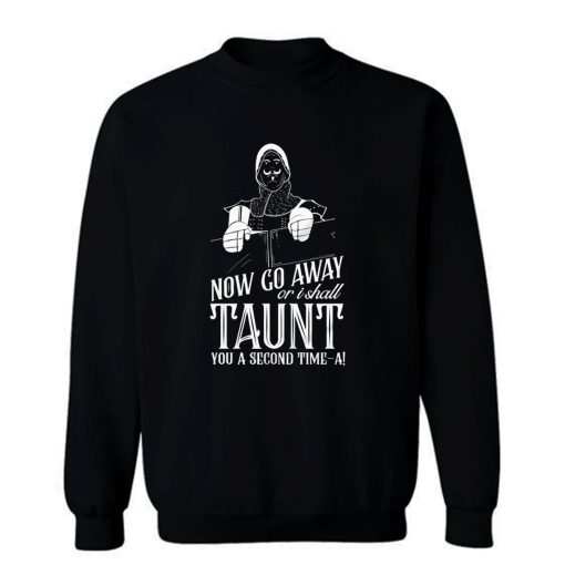 Monty Python And The Holy Grail Now Go Away Taunt Movie Quote Sweatshirt