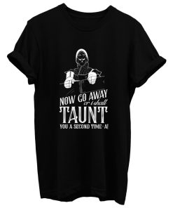 Monty Python And The Holy Grail Now Go Away Taunt Movie Quote T Shirt