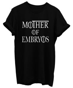 Mother Of Embryos T Shirt