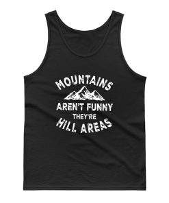 Mountains Arent Funny Theyre Hill Areas Graphic Tank Top