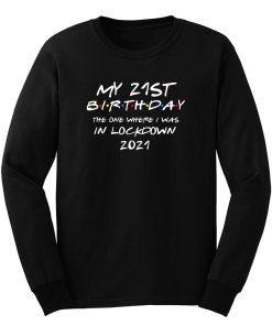My 21 St Birthday 2021 The One Where I Was In Lockdown Long Sleeve