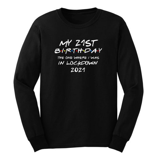My 21 St Birthday 2021 The One Where I Was In Lockdown Long Sleeve