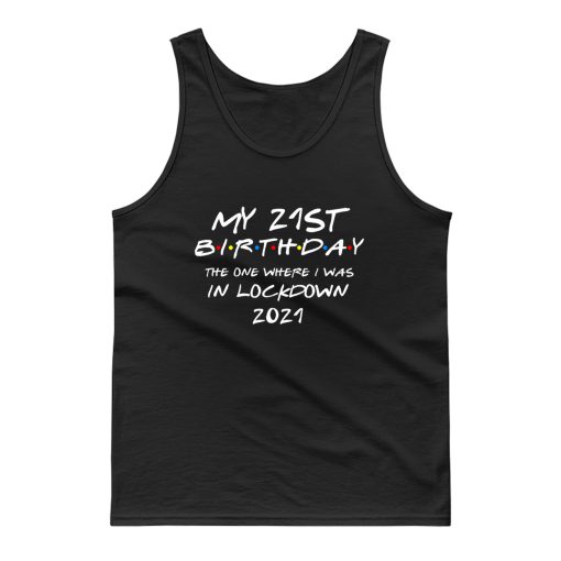 My 21 St Birthday 2021 The One Where I Was In Lockdown Tank Top