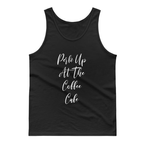 Perk Up At The Coffee Cafe Tank Top