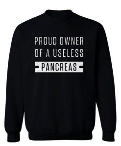 Proud Owner Of A Useless Pancreas Sweatshirt