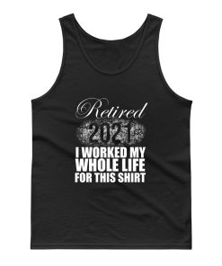 Retired 2021 Men Women Retirement Gifts I Worked Whole Life Tank Top