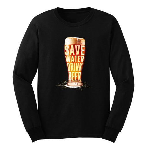 Save Water Drink Beer Long Sleeve