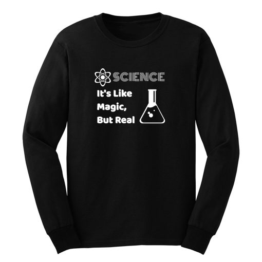 Science Its Like Magic But Real Long Sleeve