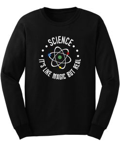Science Its Like Magic But Real Science Lover Long Sleeve