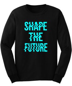 Shape The Future Long Sleeve