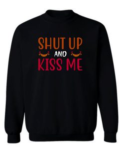 Shut Up And Kiss Me Valentines Day Sweatshirt