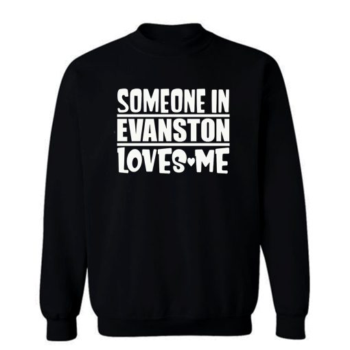Someone In Evanston Loves Me Sweatshirt