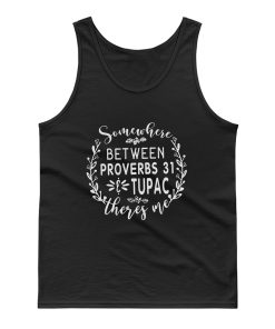 Somewhere Between Proverbs 31 And Tupac There Is Me Tank Top
