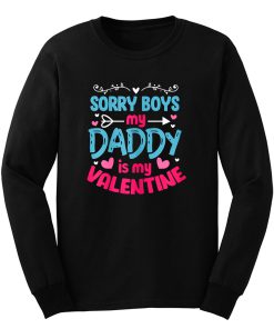 Sorry Boys My Daddy Is My Valentine Valentines Day Long Sleeve