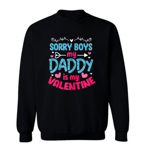 Sorry Boys My Daddy Is My Valentine Valentines Day Sweatshirt