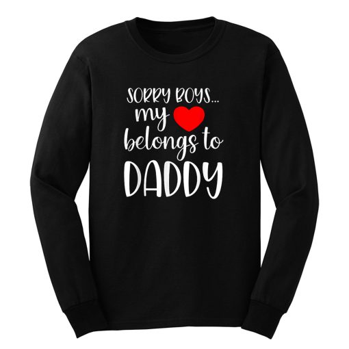 Sorry Boys My Heart Belongs To Daddy Girl Valentines Day Long Sleeve