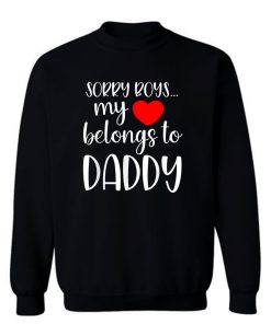 Sorry Boys My Heart Belongs To Daddy Girl Valentines Day Sweatshirt