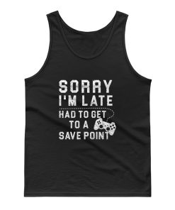 Sorry Im Late Had To Get To A Save Point Tank Top
