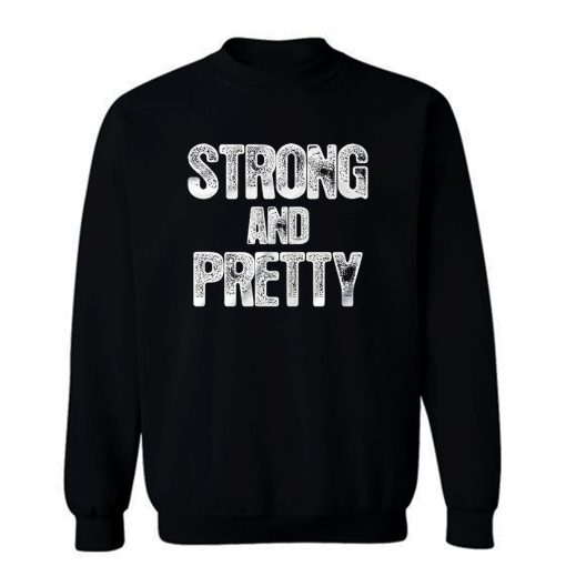Strong And Pretty Sweatshirt