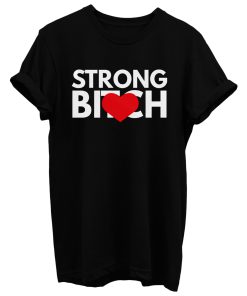 Strong Bitch T Shirt