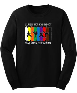 Surely Not Everybody Was Kung Fu Fighting Colored Belts Long Sleeve