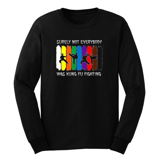 Surely Not Everybody Was Kung Fu Fighting Colored Belts Long Sleeve