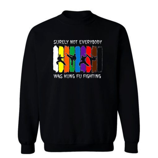 Surely Not Everybody Was Kung Fu Fighting Colored Belts Sweatshirt