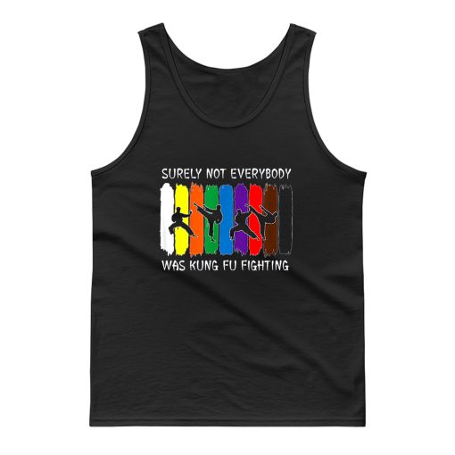 Surely Not Everybody Was Kung Fu Fighting Colored Belts Tank Top
