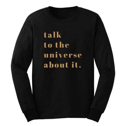 Talk To Universe About It Long Sleeve