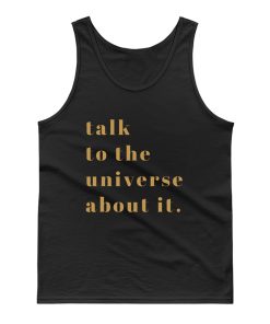Talk To Universe About It Tank Top