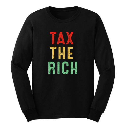 Tax The Rich Long Sleeve