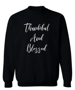 Thankful And Blessed Sweatshirt