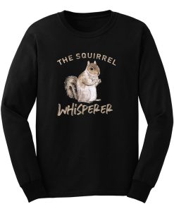 The Squirrel Whisperer Long Sleeve
