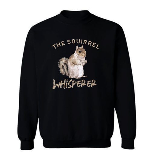 The Squirrel Whisperer Sweatshirt