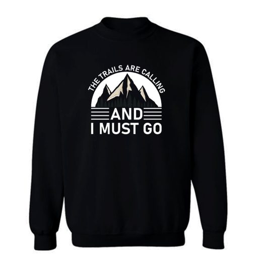 The Trails Are Calling And I Must Go Black White Sweatshirt