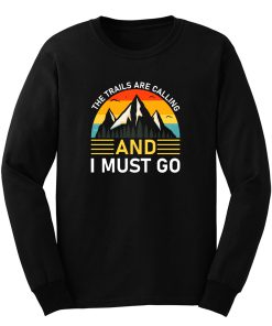 The Trails Are Calling And I Must Go Long Sleeve