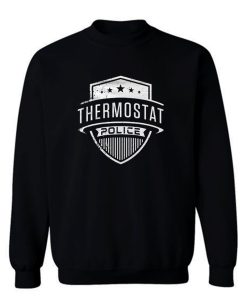 Thermostat Police Sweatshirt
