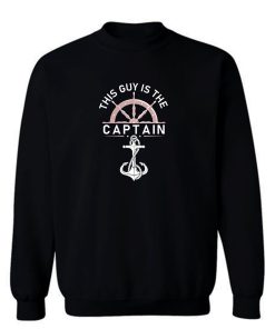 This Guy Is The Captain1 Sweatshirt