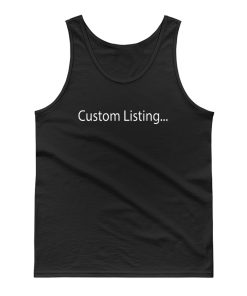 This Is A Custom Listing Tank Top
