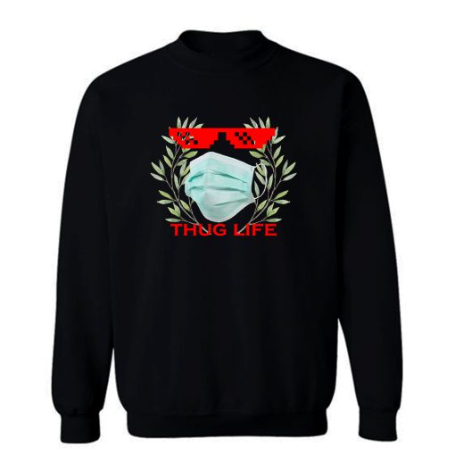 Thug Life Quarantine Sweatshirt