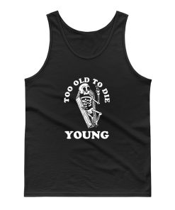 Too Old To Die Young Tank Top
