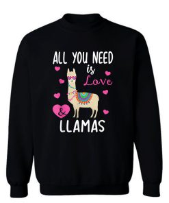 Valentine Llama All You Need Is Love Llamas Sweatshirt