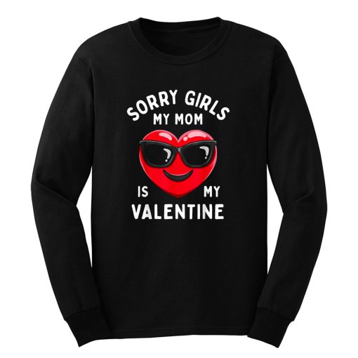 Valentines Day Boys Sorry Girls My Mom Is My Valentine Long Sleeve