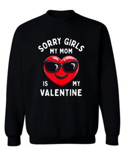 Valentines Day Boys Sorry Girls My Mom Is My Valentine Sweatshirt